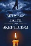 Between Faith and Skepticism (English Edition)