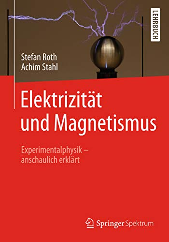 Elektrizität und Magnetismus: Experimentalphysik – anschaulich erklärt