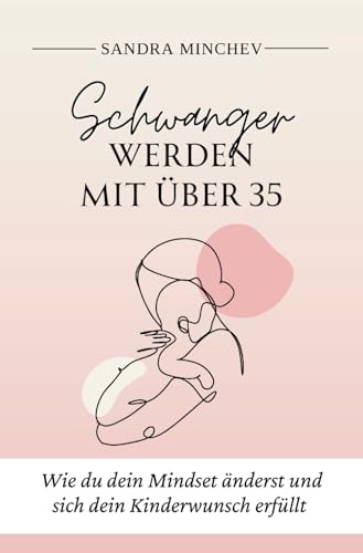 Schwanger werden mit über 35: Wie du dein MIndset änderst und sich dein Kinderwunsch erfüllt