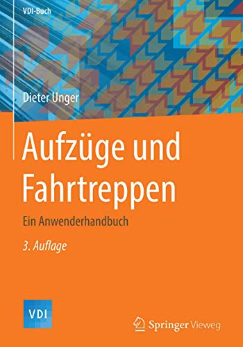 Aufzüge und Fahrtreppen: Ein Anwenderhandbuch (VDI-Buch)