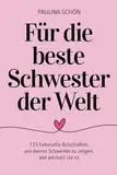 Für die beste Schwester der Welt - 135 liebevolle Botschaften, um deiner Schwester zu zeigen, wie wertvoll sie ist: Ein Geschenkbuch, das mit jedem ... berührt (Für die Menschen, die wir lieben)