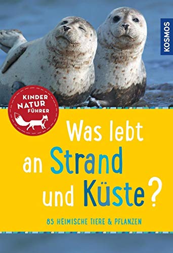 Was lebt an Strand und Küste? Kindernaturführer: 85 heimische Tiere und Pflanzen