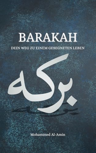 Barakah: Dein Weg zu einem gesegneten Leben (Ratgeber für Muslime)