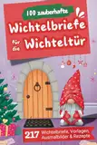 100 zauberhafte Wichtelbriefe für die Wichteltür: Wichtel Zubehör für Weihnachten mit fertige Wichtel Briefe, Vorlagen, Ausmalbilder und Rezepte für die Weihnachtszeit