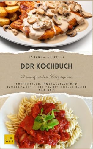 DDR Kochbuch: Authentisch, nostalgisch und hausgemacht – Die traditionelle Küche der DDR