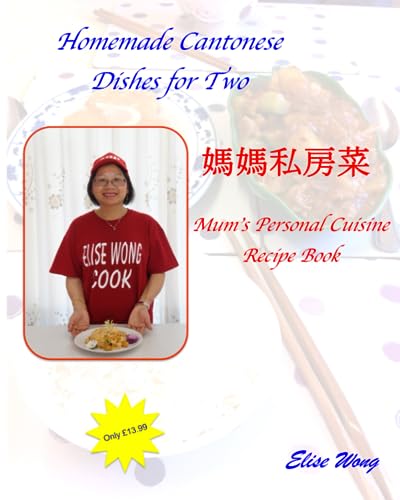 Homemade Cantonese Dishes for Two: 2nd Edition with 3 Extra Recipes