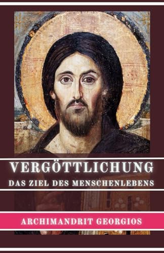 VERGÖTTLICHUNG: DAS ZIEL DES MENSCHENLEBENS