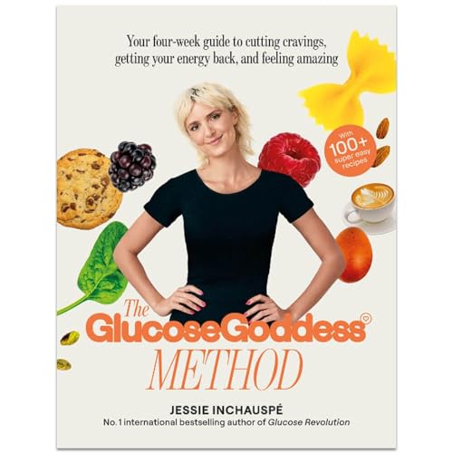 The Glucose Goddess Method: Your four-week guide to cutting cravings, getting your energy back, and feeling amazing. With 100+ super easy recipes