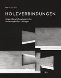 Holzverbindungen: Gegenüberstellungen japanischer und europäischer Lösungen