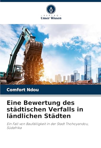 Eine Bewertung des städtischen Verfalls in ländlichen Städten: Ein Fall von Baufälligkeit in der Stadt Thohoyandou, Südafrika