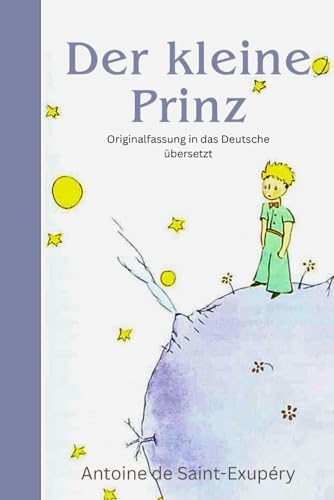 Der kleine Prinz: Originaltext Übersetzt mit Farblichen Illustrationen des verfassers
