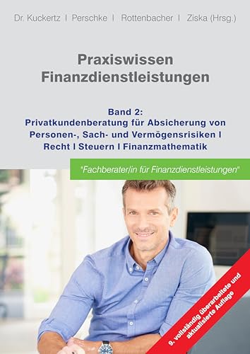 Praxiswissen Finanzdienstleistungen: Band 2: Privatkundenberatung für die Absicherung von Personen-, Sach- und Vermögensrisiken; Recht; Steuern; Finanzmathematik