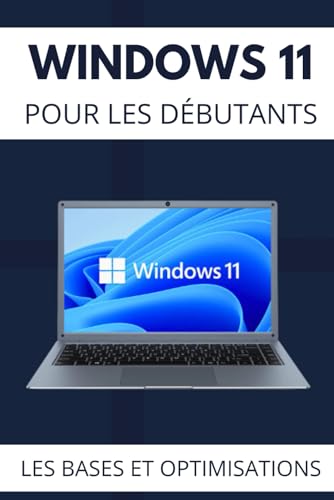 Windows 11 pour les Débutants: Apprenez les Bases et les Optimisations de Windows 11 (Tuto et optimisations Windows 11, Band 1)