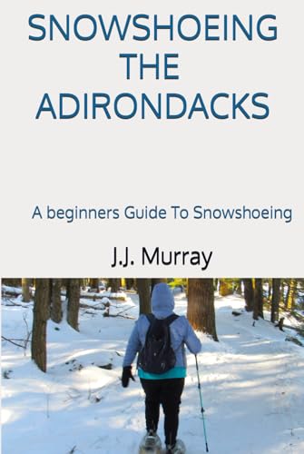 Snowshoeing The Adirondacks: A beginners Guide To Snowshoeing