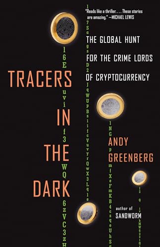 Tracers in the Dark: The Global Hunt for the Crime Lords of Cryptocurrency