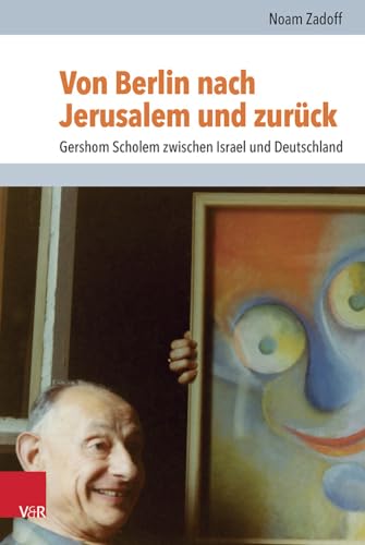 Von Berlin nach Jerusalem und zurück: Gershom Scholem zwischen Israel und Deutschland (Jüdische Religion, Geschichte und Kultur (JRGK))