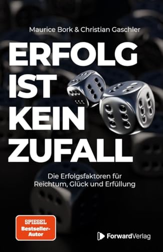Erfolg ist kein Zufall: Die Erfolgsfaktoren für Reichtum, Glück und Erfüllung