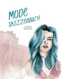 Mode Skizzenbuch - Übungsbuch Modezeichnen: 600 weibliche Figur Vorlagen (Front, Rücken, Seite) zum schnelleren Entwerfen deines Modedesigns, A4, Platz für Details und Notizen