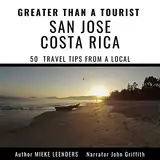 Greater Than a Tourist: San Jose Costa Rica: 50 Travel Tips from a Local