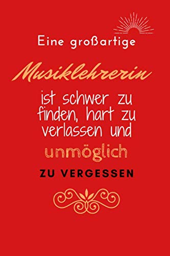 Eine großartige Musiklehrerin ist schwer zu finden, hart zu verlassen und unmöglich zu vergessen: College Lined Notebook / Journal Geschenk, 120 ... für die Musiklehrerin / arbeitskollegin
