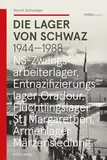 Die Lager von Schwaz: NS-Zwangsarbeiterlager - Entnazifizierungslager Oradour - Flüchtlingslager St. Margarethen - Armenlager Märzensiedlung (Studien zu Geschichte und Politik)