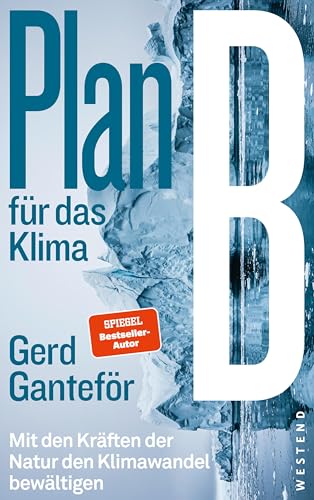 Plan B für das Klima: Mit den Kräften der Natur den Klimawandel bewältigen