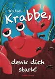 Kritzel Krabbe, denk dich stark!: Ein Kinderbuch über die Kraft der Gedanken, innere Stärke und ein gesundes Selbstbewusstsein (Kritzelkrafttiere)