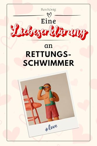 Eine Liebeserklärung an Rettungsschwimmer - Die große Hommage - das perfekte Geschenk für Weihnachten und Geburtstag und jeden Anlass