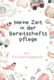 Meine Zeit in der Bereitschaftspflege: ein Erinnerungsbuch