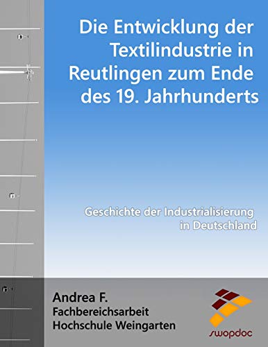 Die Entwicklung der Textilindustrie in Reutlingen zum Ende des 19. Jahrhunderts: Geschichte der Industrialisierung in Deutschland