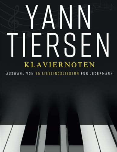 Yann Tiersen Klaviernoten: Auswahl Von 35 Lieblingsliedern für Jedermann