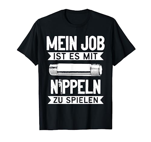 Mit Nippeln spielen - Klempner Heizungsbauer Installateur T-Shirt