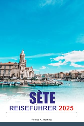 SÈTE Reiseführer 2025: Entdecken Sie Frankreich Historische Kanäle, lebhafte Fischmärkte und den Charme der mediterranen Küste