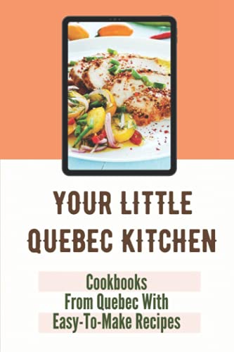 Your Little Quebec Kitchen: Cookbooks From Quebec With Easy-To-Make Recipes: Quebec Food