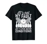 Bowlingsport - Es ist nicht meine Schuld, es sind die Bahnbedingungen T-Shirt