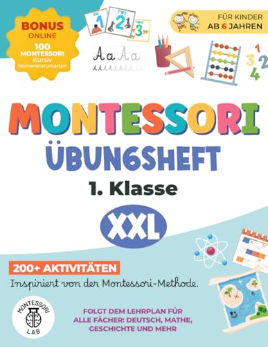 Montessori XXL Übungsheft – 1. Klasse: Über 200 Aktivitäten für Kinder ab 6 Jahren inspiriert von der Montessori-Methode. Folgt dem Lehrplan für alle Fächer: Deutsch, Mathe, Geschichte und mehr