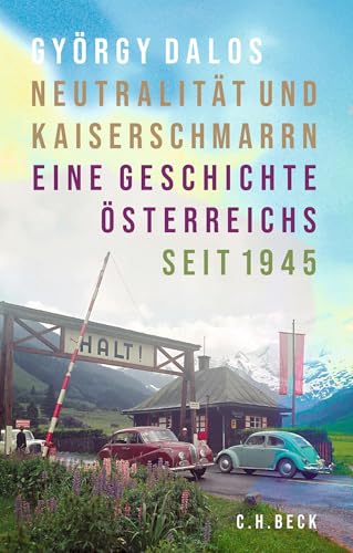 Neutralität und Kaiserschmarrn: Eine Geschichte Österreichs seit 1945