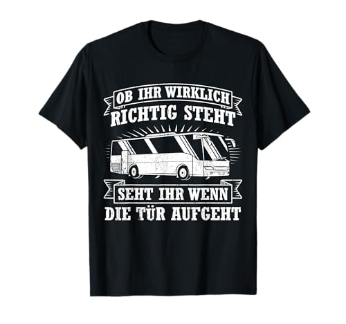 Ob du wirklich richtig stehst Busfahrer lustiges Geschnek T-Shirt