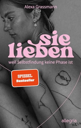 sie lieben: weil Selbstfindung keine Phase ist | Vom Mut, ein selbstbestimmtes Leben zu führen