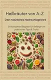 Heilkräuter von A-Z: dein natürliches Nachschlagewerk
