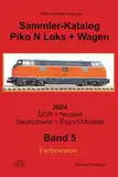 Sammler-Katalog Piko N 2024 Loks + Wagen: Band 5 – DDR + Neuzeit, Deutschland + Export-Modelle (Piko Sammler-Kataloge in Farbe, Band 5)