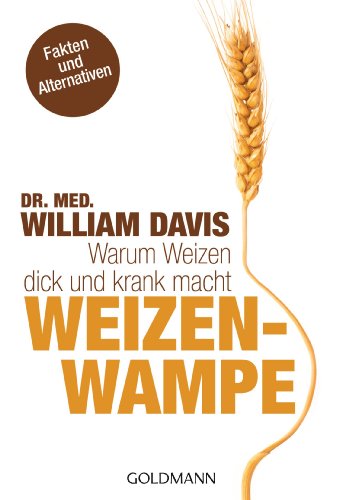 Weizenwampe: Warum Weizen dick und krank macht