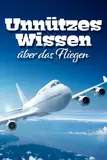 Unnützes Wissen über das Fliegen: Erstaunliche Fakten rund um alte und neue Flugtechnik, fliegende Tiere, Piloten und kuriose Flugobjekte