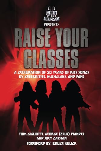 RAISE YOUR GLASSES: A Celebration of 50 years of KISS songs by Celebrities, Musicians, and Fans