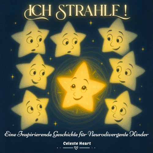 Ich Strahle! - Eine Inspirierende Geschichte für Neurodivergente Kinder: Ein Kinderbuch über Autismus, ADHS und Sensorische Überlastung - für Alle, die auf ihre Eigene Weise Strahlen