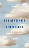 Das Geheimnis der Wolken. Handbuch zum Lesen des Himmels: Wetterphänomene verstehen | Extremwetter und Klima | ein Wolkenphysiker erklärt seine Welt | Glossar | Über 150 Farbabbildungen | Geschenkbuch