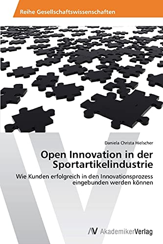 Open Innovation in der Sportartikelindustrie: Wie Kunden erfolgreich in den Innovationsprozess eingebunden werden können