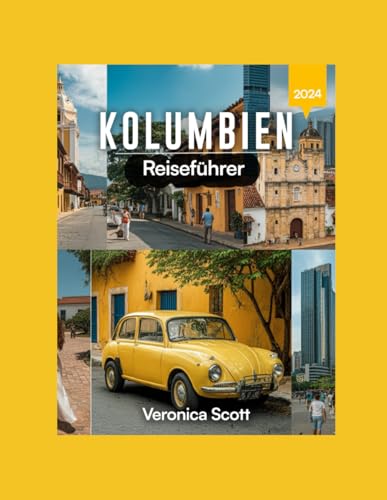 KOLUMBIEN REISEFÜHRER 2024: Entdecken Sie Kolumbien: ein Land voller lebendiger Kulturen, atemberaubender Landschaften, lokaler Küche und endloser Abenteuer