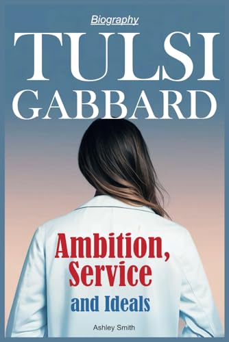 Tulsi Gabbard Biography: Ambition, Service and Ideals