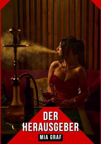Der Herausgeber: Verbotene Erotikgeschichten mit explizitem Sex für Erwachsene (Bündel von expliziten, schmutzigen und perversen Tabu-Erotik-Geschichten ... versauten und geilen Sexgeschichten. 55)